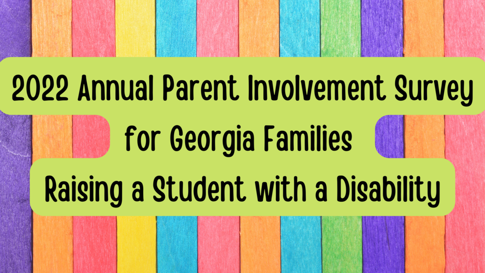 2022 Annual Parent Involvement Survey for Georgia Families Raising a Student with a Disability
