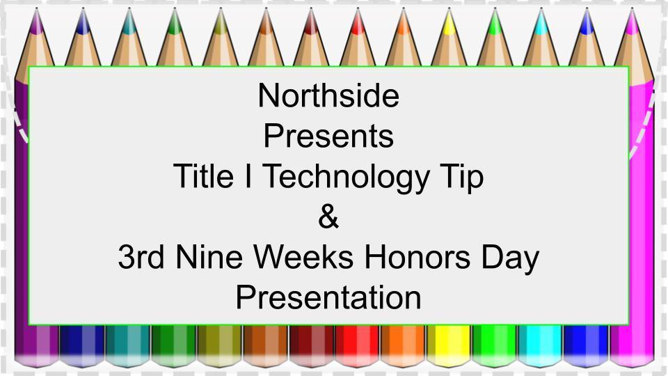  Title I Tech Tip & Honors Day Presentation